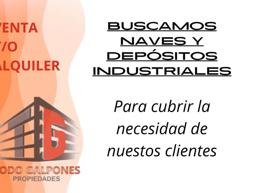 Buscamos Galpones y Depositos en venta y alquiler